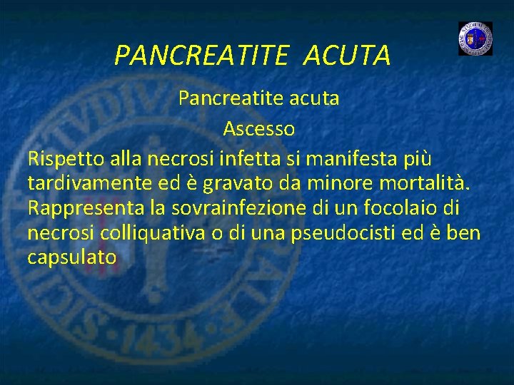 PANCREATITE ACUTA Pancreatite acuta Ascesso Rispetto alla necrosi infetta si manifesta più tardivamente ed