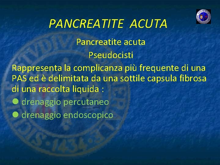 PANCREATITE ACUTA Pancreatite acuta Pseudocisti Rappresenta la complicanza più frequente di una PAS ed