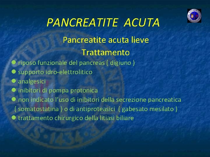 PANCREATITE ACUTA Pancreatite acuta lieve Trattamento l riposo funzionale del pancreas ( digiuno )