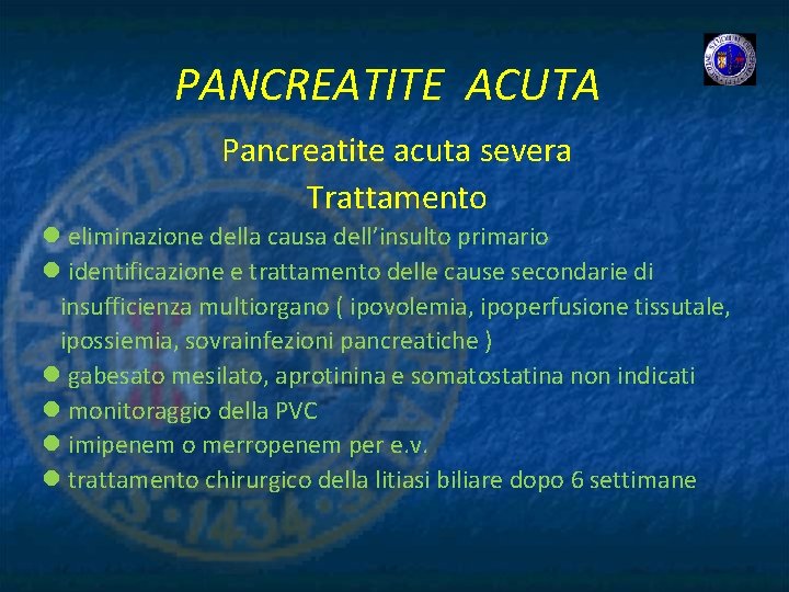 PANCREATITE ACUTA Pancreatite acuta severa Trattamento l eliminazione della causa dell’insulto primario l identificazione