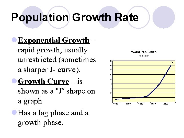 Population Growth Rate l Exponential Growth – rapid growth, usually unrestricted (sometimes a sharper