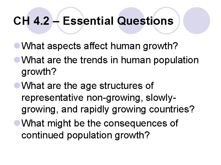 CH 4. 2 – Essential Questions l What aspects affect human growth? l What