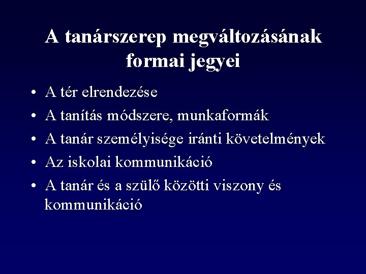 A tanárszerep megváltozásának formai jegyei • • • A tér elrendezése A tanítás módszere,