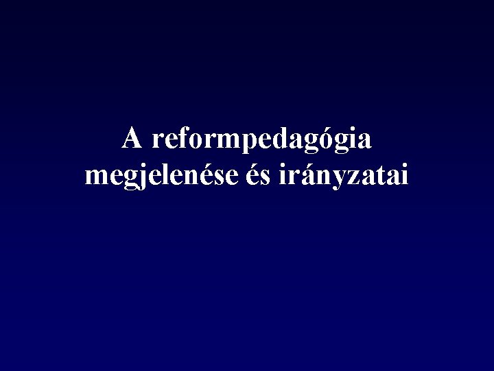 A reformpedagógia megjelenése és irányzatai 