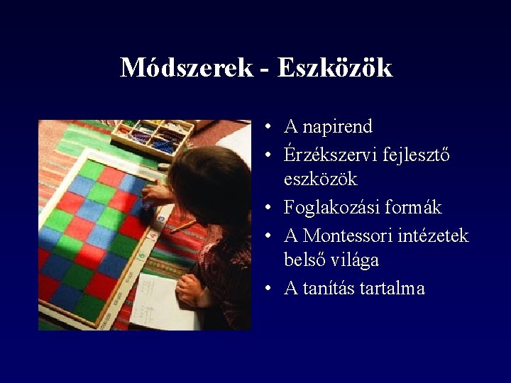 Módszerek - Eszközök • A napirend • Érzékszervi fejlesztő eszközök • Foglakozási formák •