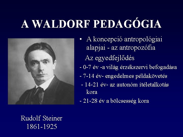 A WALDORF PEDAGÓGIA • A koncepció antropológiai alapjai - az antropozófia Az egyedfejlődés -