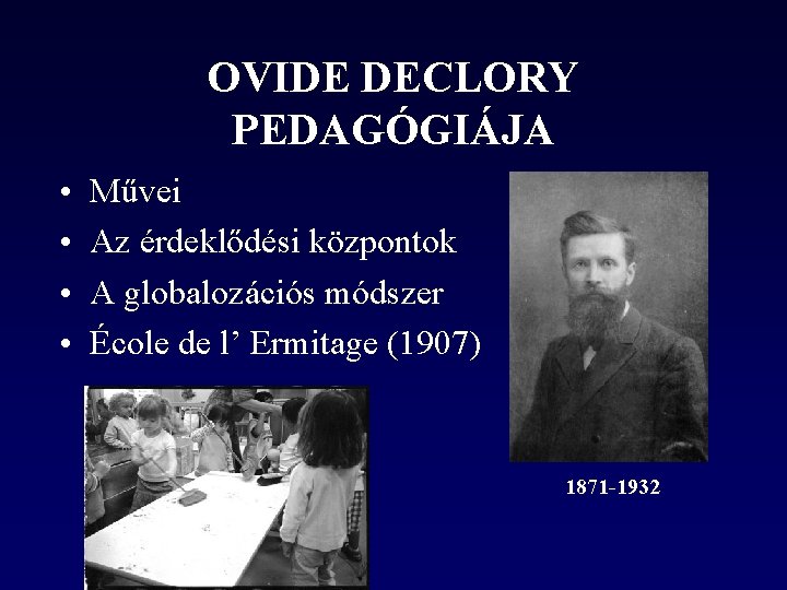 OVIDE DECLORY PEDAGÓGIÁJA • • Művei Az érdeklődési központok A globalozációs módszer École de