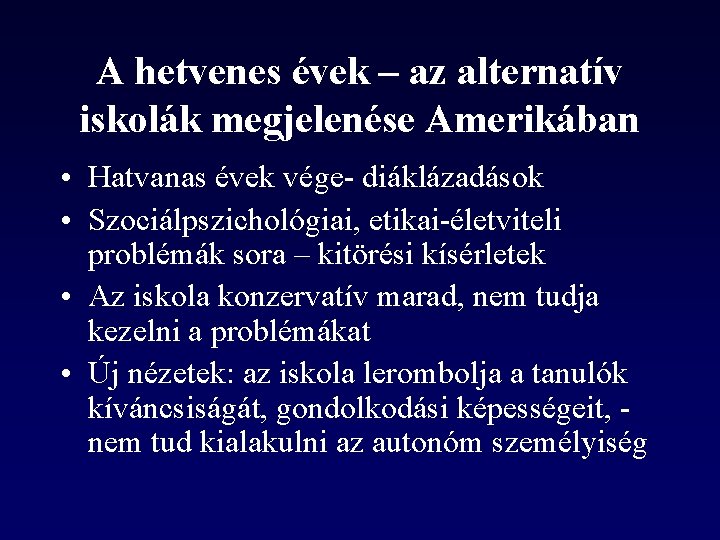 A hetvenes évek – az alternatív iskolák megjelenése Amerikában • Hatvanas évek vége- diáklázadások