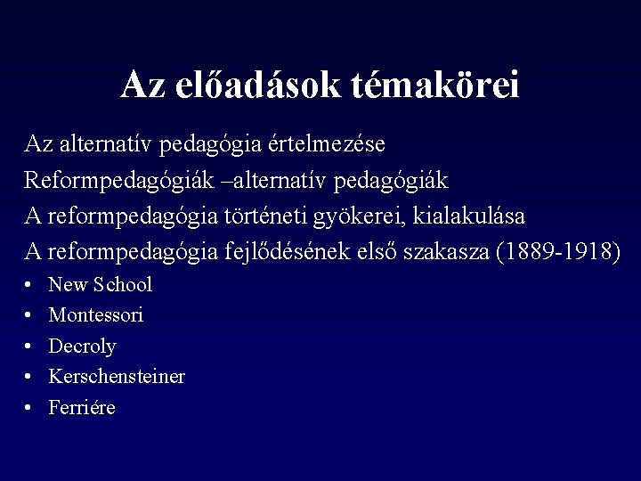 Az előadások témakörei Az alternatív pedagógia értelmezése Reformpedagógiák –alternatív pedagógiák A reformpedagógia történeti gyökerei,