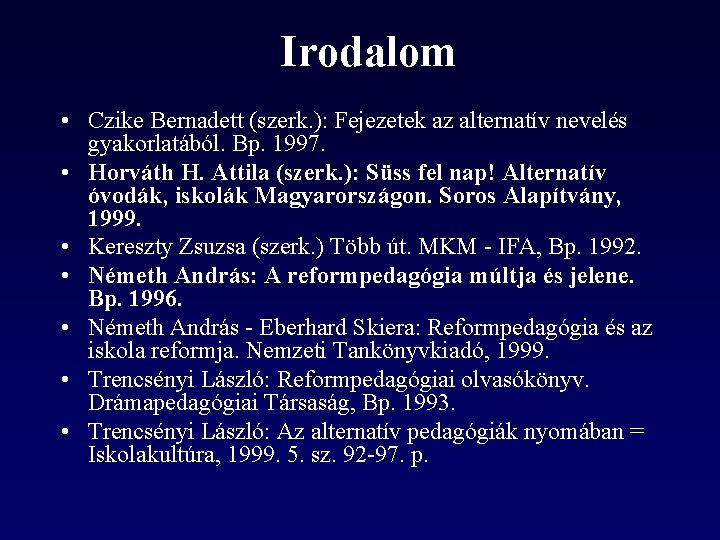 Irodalom • Czike Bernadett (szerk. ): Fejezetek az alternatív nevelés gyakorlatából. Bp. 1997. •