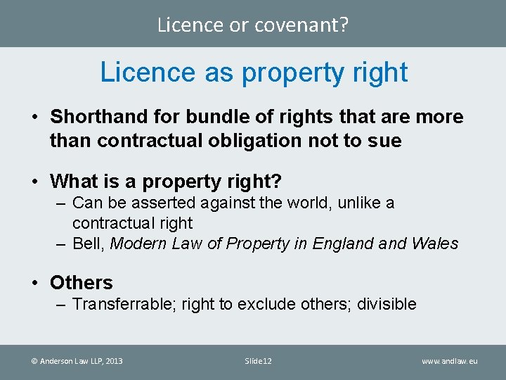 Licence or covenant? Licence as property right • Shorthand for bundle of rights that