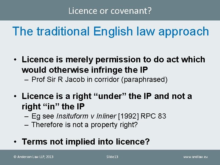 Licence or covenant? The traditional English law approach • Licence is merely permission to