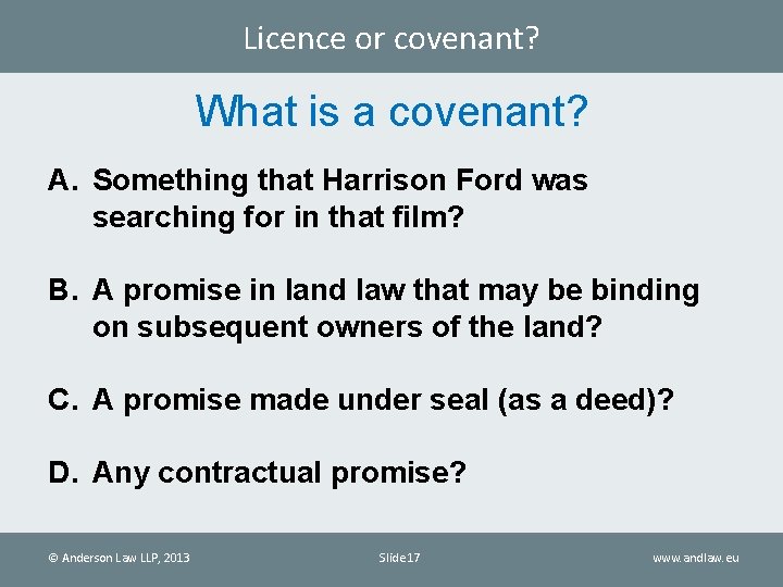 Licence or covenant? What is a covenant? A. Something that Harrison Ford was searching
