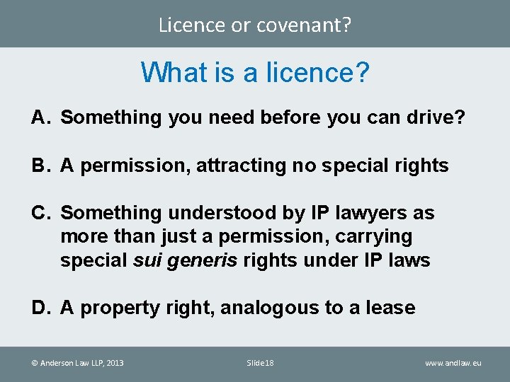 Licence or covenant? What is a licence? A. Something you need before you can