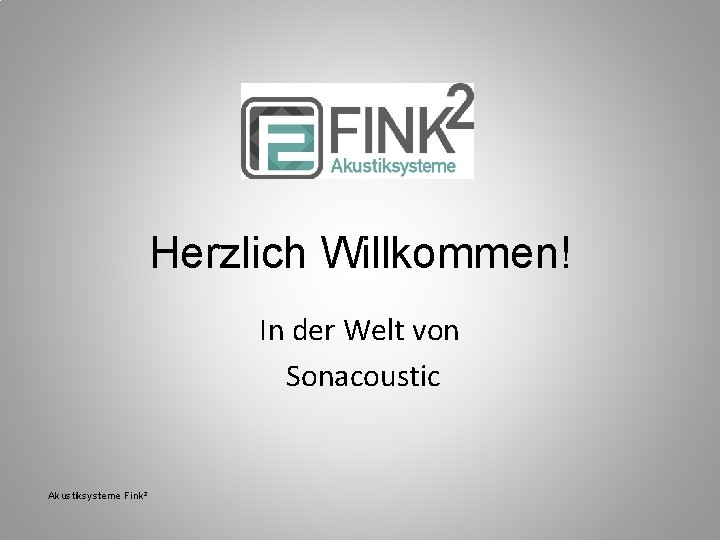 Herzlich Willkommen! In der Welt von Sonacoustic Akustiksysteme Fink² 