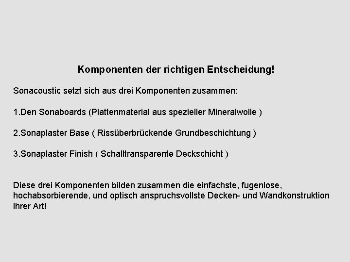 Komponenten der richtigen Entscheidung! Sonacoustic setzt sich aus drei Komponenten zusammen: 1. Den Sonaboards