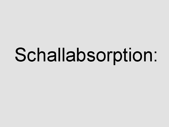Schallabsorption: 