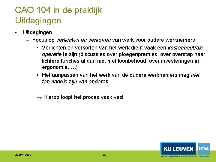 CAO 104 in de praktijk Uitdagingen • Uitdagingen – Focus op verlichten en verkorten