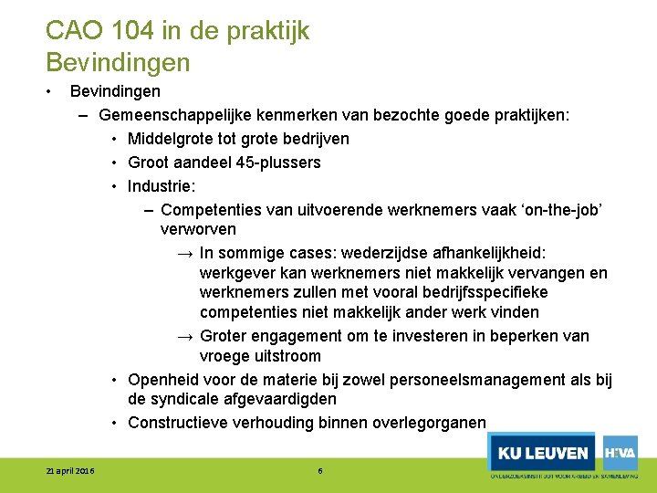 CAO 104 in de praktijk Bevindingen • Bevindingen – Gemeenschappelijke kenmerken van bezochte goede