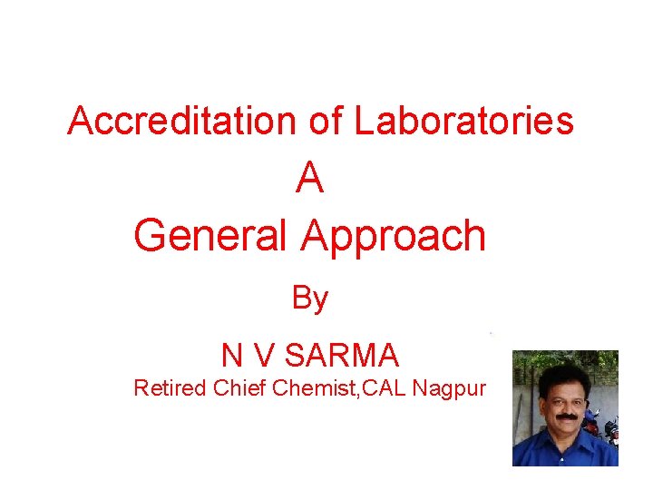  Accreditation of Laboratories A General Approach By N V SARMA Retired Chief Chemist,
