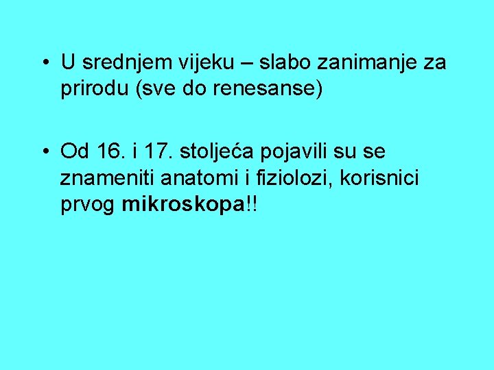 • U srednjem vijeku – slabo zanimanje za prirodu (sve do renesanse) • • U srednjem vijeku – slabo zanimanje za prirodu (sve do renesanse) •