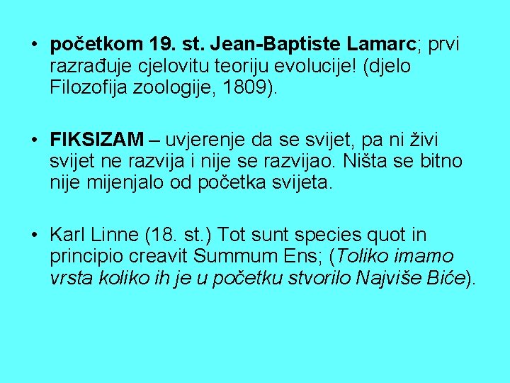 • početkom 19. st. Jean-Baptiste Lamarc; prvi razrađuje cjelovitu teoriju evolucije! (djelo Filozofija • početkom 19. st. Jean-Baptiste Lamarc; prvi razrađuje cjelovitu teoriju evolucije! (djelo Filozofija
