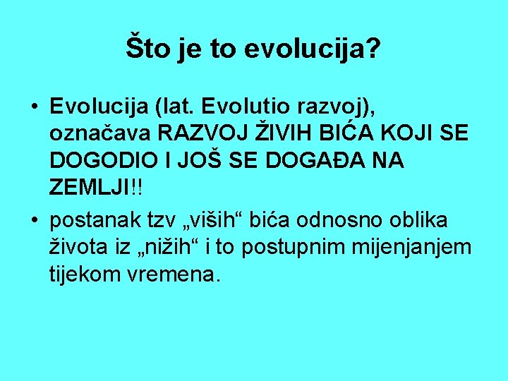 Što je to evolucija? • Evolucija (lat. Evolutio razvoj), označava RAZVOJ ŽIVIH BIĆA KOJI Što je to evolucija? • Evolucija (lat. Evolutio razvoj), označava RAZVOJ ŽIVIH BIĆA KOJI