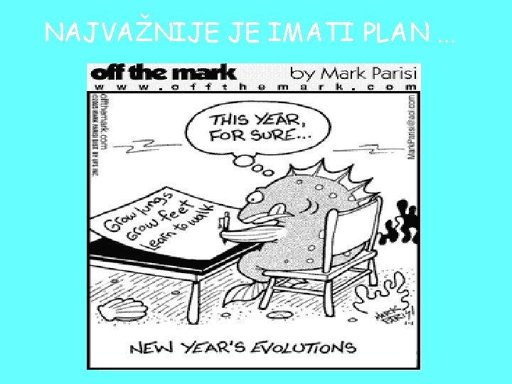 NAJVAŽNIJE JE IMATI PLAN. . . NAJVAŽNIJE JE IMATI PLAN. . .