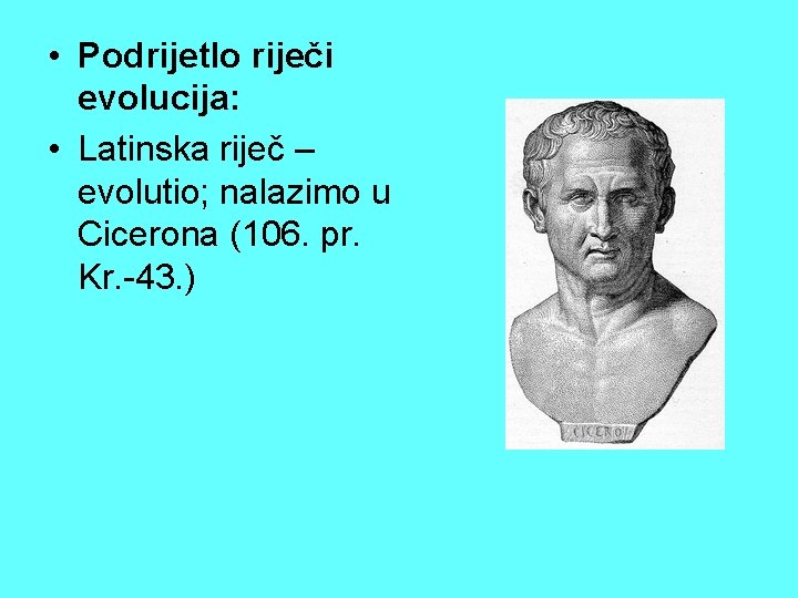 • Podrijetlo riječi evolucija: • Latinska riječ – evolutio; nalazimo u Cicerona (106. • Podrijetlo riječi evolucija: • Latinska riječ – evolutio; nalazimo u Cicerona (106.