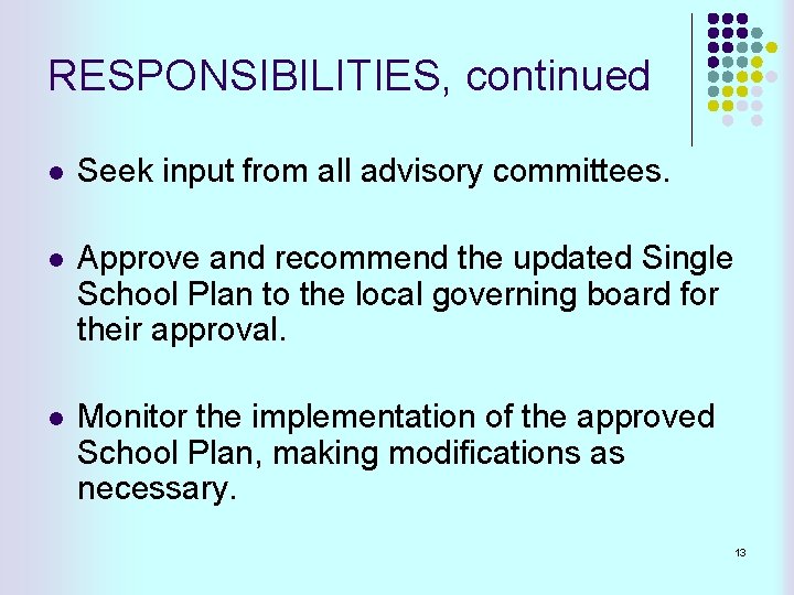 RESPONSIBILITIES, continued l Seek input from all advisory committees. l Approve and recommend the