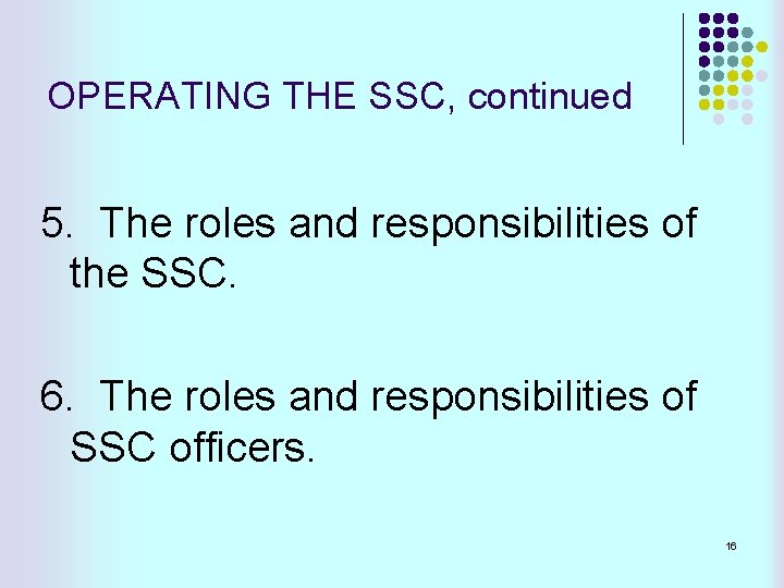 OPERATING THE SSC, continued 5. The roles and responsibilities of the SSC. 6. The