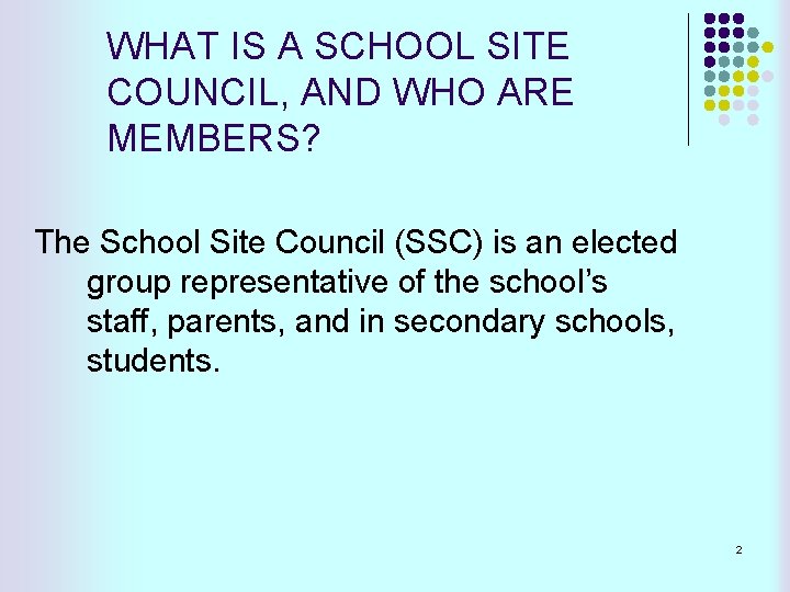 WHAT IS A SCHOOL SITE COUNCIL, AND WHO ARE MEMBERS? The School Site Council