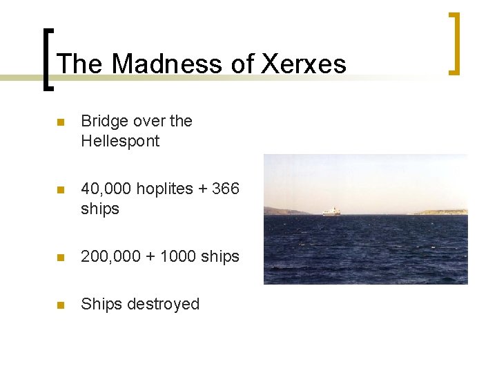 The Madness of Xerxes n Bridge over the Hellespont n 40, 000 hoplites +
