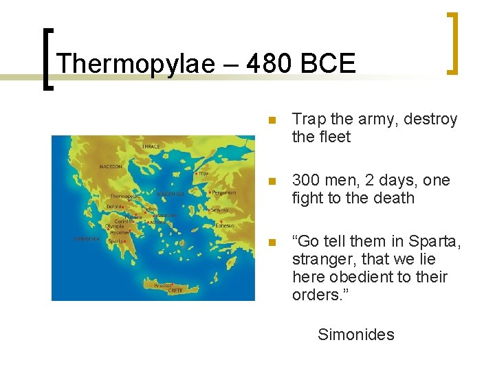 Thermopylae – 480 BCE n Trap the army, destroy the fleet n 300 men,