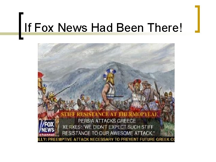 If Fox News Had Been There! If Fox News Had Been There!