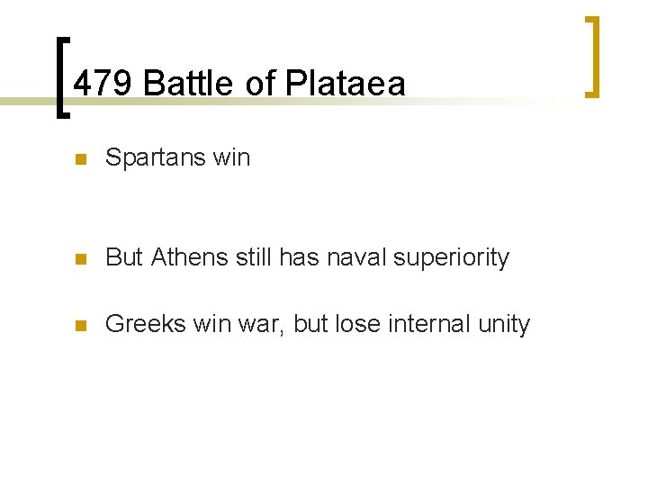 479 Battle of Plataea n Spartans win n But Athens still has naval superiority