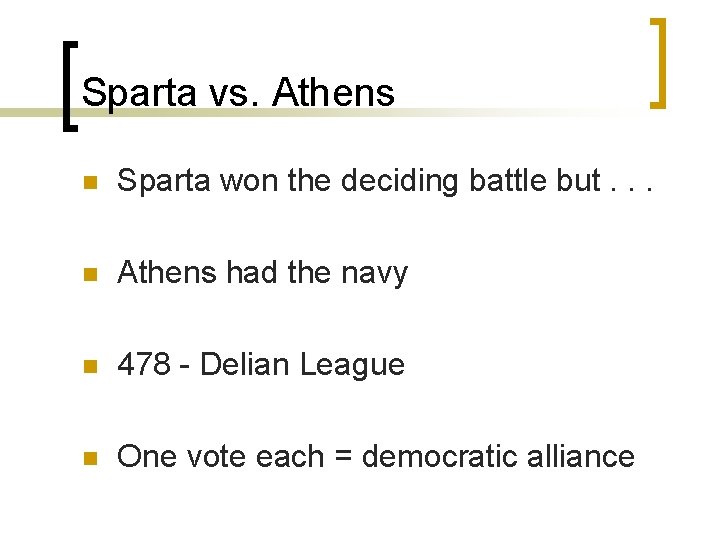 Sparta vs. Athens n Sparta won the deciding battle but. . . n Athens