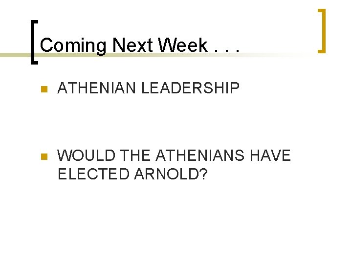 Coming Next Week. . . n ATHENIAN LEADERSHIP n WOULD THE ATHENIANS HAVE ELECTED