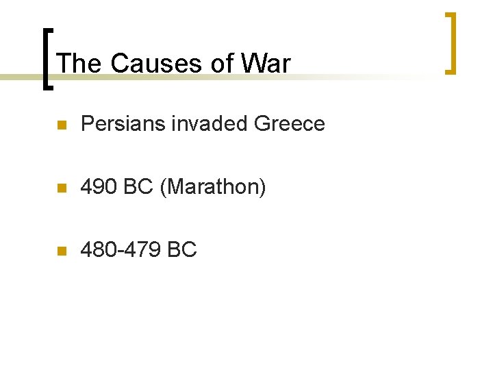The Causes of War n Persians invaded Greece n 490 BC (Marathon) n 480