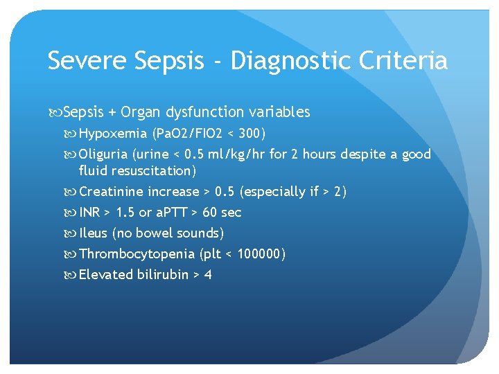 Severe Sepsis - Diagnostic Criteria Sepsis + Organ dysfunction variables Hypoxemia (Pa. O 2/FIO