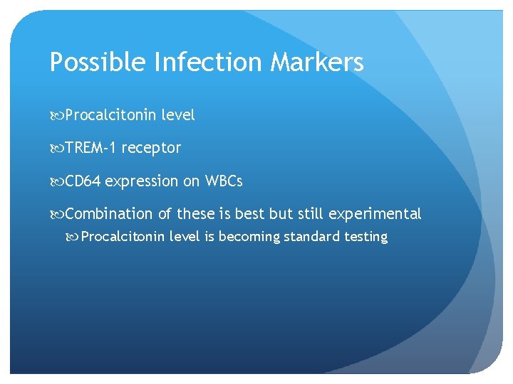 Possible Infection Markers Procalcitonin level TREM-1 receptor CD 64 expression on WBCs Combination of