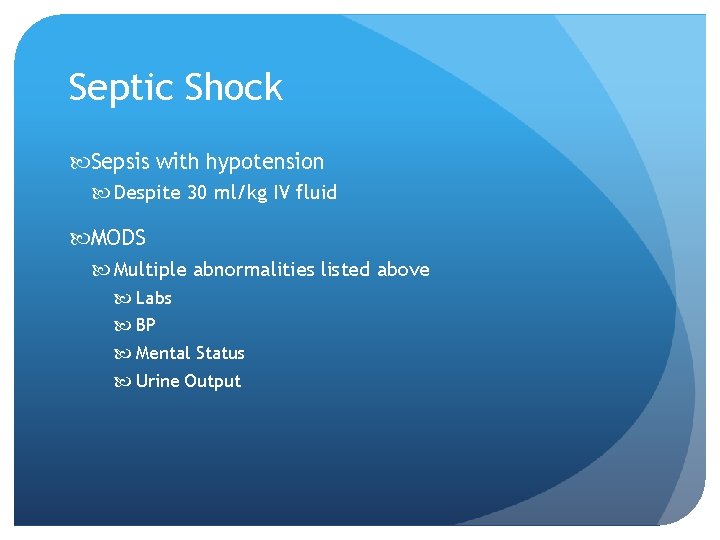 Septic Shock Sepsis with hypotension Despite 30 ml/kg IV fluid MODS Multiple abnormalities listed Septic Shock Sepsis with hypotension Despite 30 ml/kg IV fluid MODS Multiple abnormalities listed