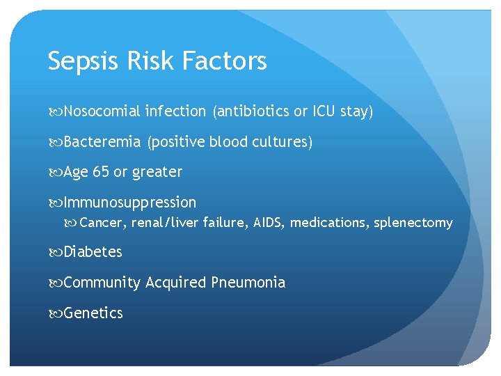 Sepsis Risk Factors Nosocomial infection (antibiotics or ICU stay) Bacteremia (positive blood cultures) Age