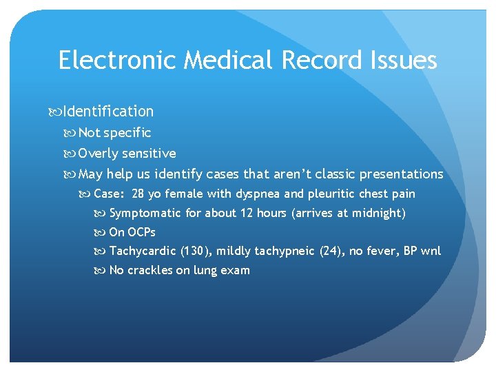 Electronic Medical Record Issues Identification Not specific Overly sensitive May help us identify cases