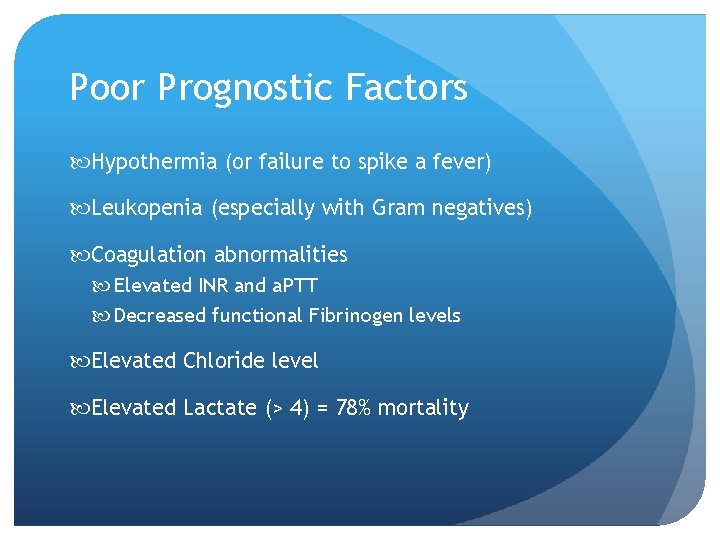 Poor Prognostic Factors Hypothermia (or failure to spike a fever) Leukopenia (especially with Gram