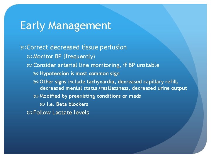 Early Management Correct decreased tissue perfusion Monitor BP (frequently) Consider arterial line monitoring, if