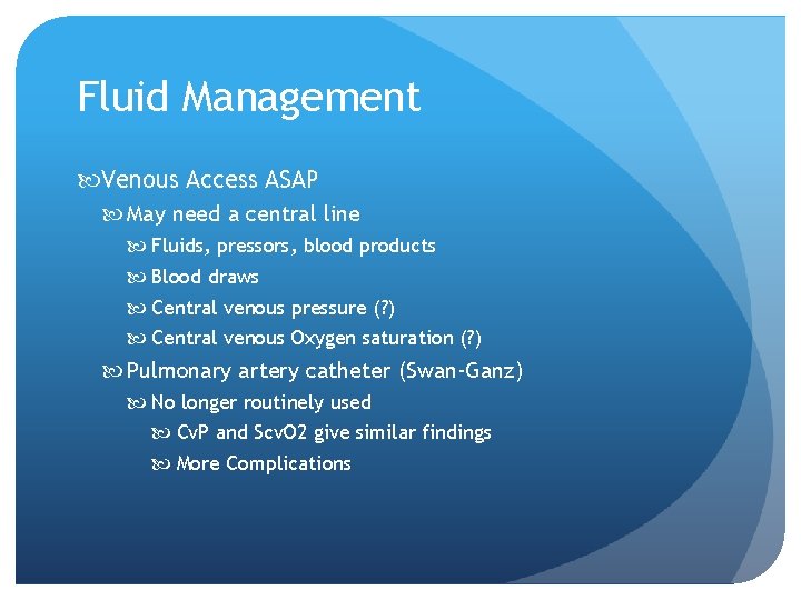 Fluid Management Venous Access ASAP May need a central line Fluids, pressors, blood products