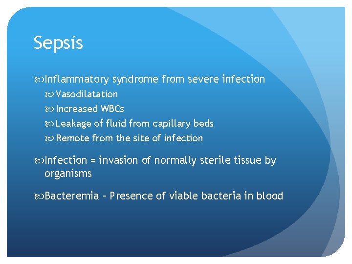 Sepsis Inflammatory syndrome from severe infection Vasodilatation Increased WBCs Leakage of fluid from capillary Sepsis Inflammatory syndrome from severe infection Vasodilatation Increased WBCs Leakage of fluid from capillary