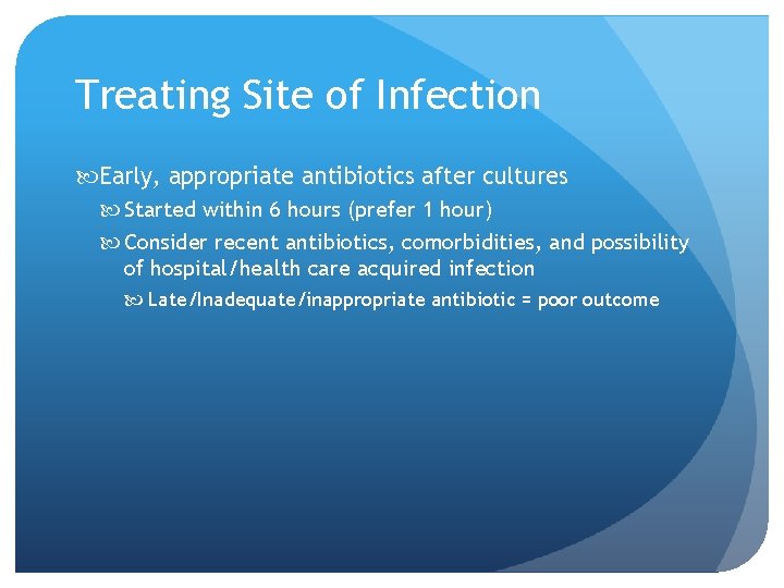 Treating Site of Infection Early, appropriate antibiotics after cultures Started within 6 hours (prefer