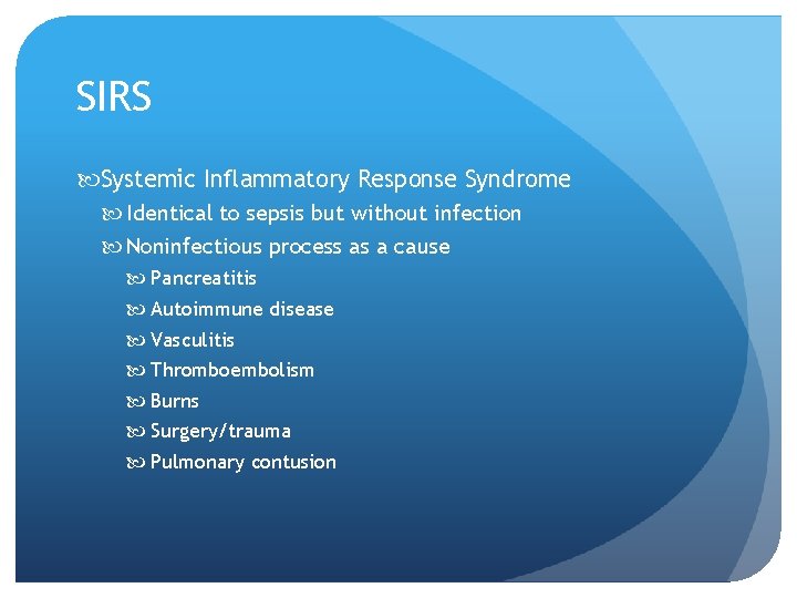 SIRS Systemic Inflammatory Response Syndrome Identical to sepsis but without infection Noninfectious process as